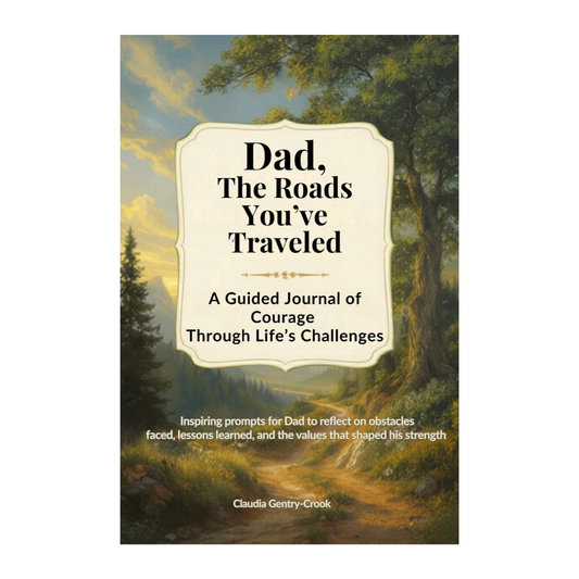 Dad, The Roads You've Traveled: A Guided Journal of Courage Through Life's Challenges